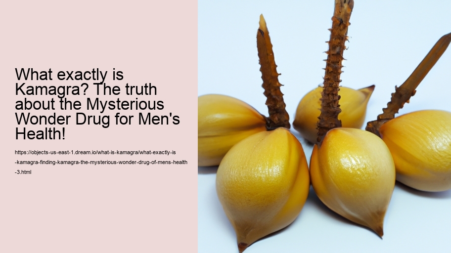 What exactly is Kamagra? Finding Kamagra, the Mysterious Wonder Drug of Men's Health